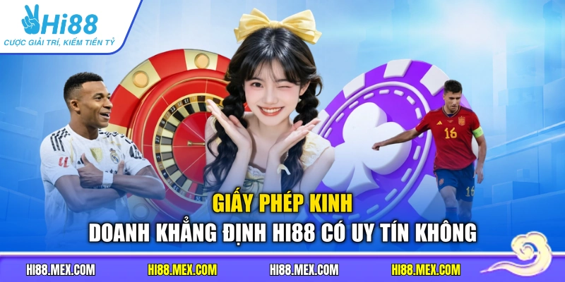 Giấy phép kinh doanh khẳng định HI88 có uy tín không