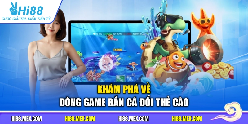Khám phá về dòng game bắn cá đổi thẻ cào