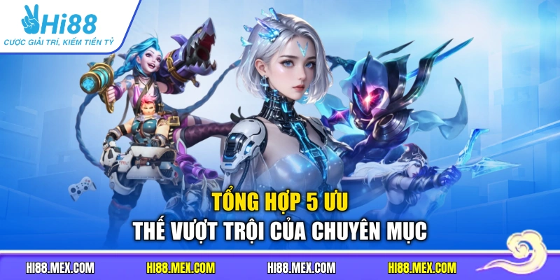 Tổng hợp 5 ưu thế vượt trội của chuyên mục