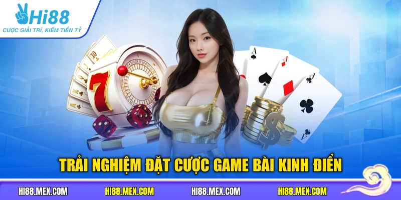 Trải nghiệm đặt cược game bài kinh điển