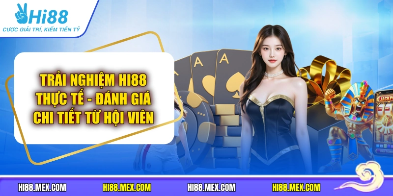 Trải Nghiệm HI88 Thực Tế - Đánh Giá Chi Tiết Từ Hội Viên