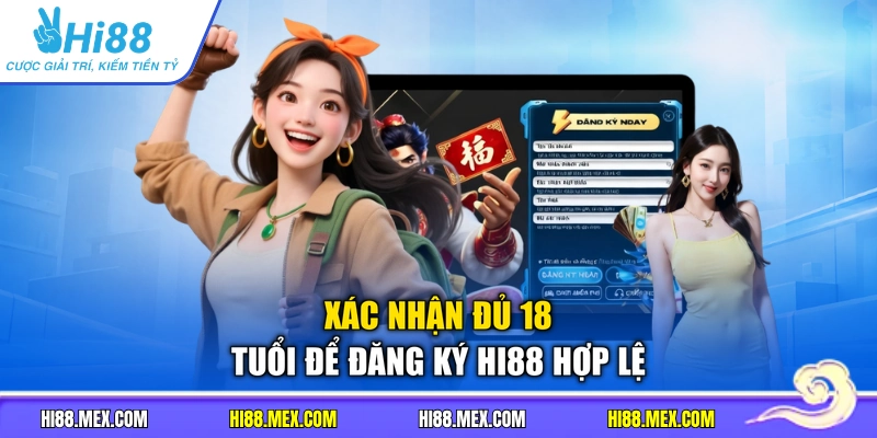 Xác nhận đủ 18 tuổi để đăng ký HI88 hợp lệ